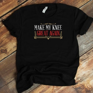 Knee Replacement T-Shirt - Make My Knee Great Again Funny Knee Replacement Recovery Shirt