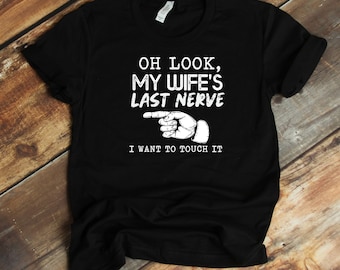 Funny Husband T-Shirt - Gift From Wife - Look My Wife's Last Nerve Married Couple Funny Husband Shirt - Father's Day Gift