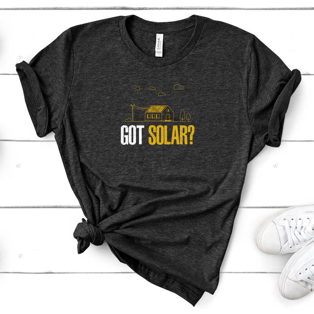 Solar Energy T-shirt - Got Solar Panels Funny Solar Power Shirt