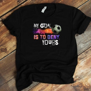Soccer T-Shirt - Goalkeeper Shirt - Goaltender - Football - Funny Goalie