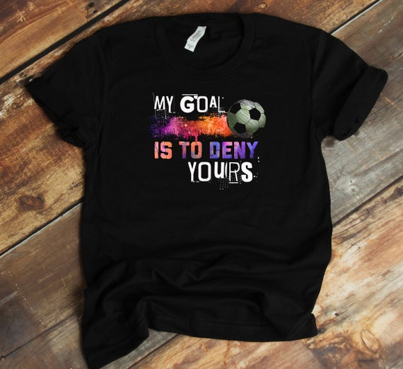 Soccer T-Shirt - Goalkeeper Shirt - Goaltender - Football - Funny Goalie