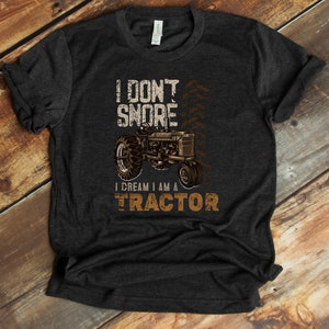 I Don&#39;t Snore I Dream I Am A Tractor Shirt, Farmer T-Shirt, Tractor Lover, Farming Shirt, Boys Tractor Shirt,