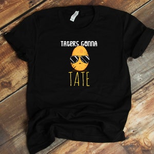 Taters Gonna Tate T-Shirt - Foodie Tater Tot Funny Potato Lover