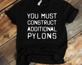 You Must Construct Additional Pylons T-Shirt - Video Gamer T-Shirt - Gift For Gamer - Gift Idea For Gamer - Father's Day Gift