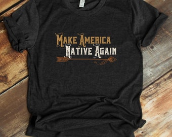 Shirt Make America Native Again - T-shirt Indian Arrows - First American - tanktop, hoodie