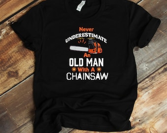 Lumberjack T-Shirt - Old Man With Chainsaw Lumberman  Logging Funny Logger