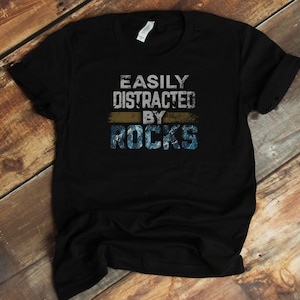 Easily Distracted By Rocks T-Shirt - Rockhound Geology Funny Geologist Shirt - Gift For Rock Lovers