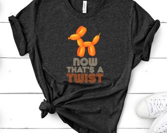 Funny Balloon Maker T-Shirt - Animals Meme Dog Now That's A Twist