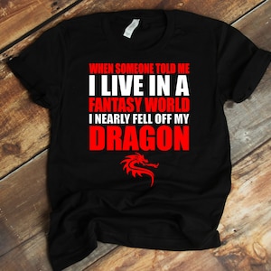 I Nearly Fell Off My Dragon, Dragon Lover Shirt, Fantasy Tee, Red Dragon, Mythical Animal, Dragon Design, Mother Of Dragons, Unisex