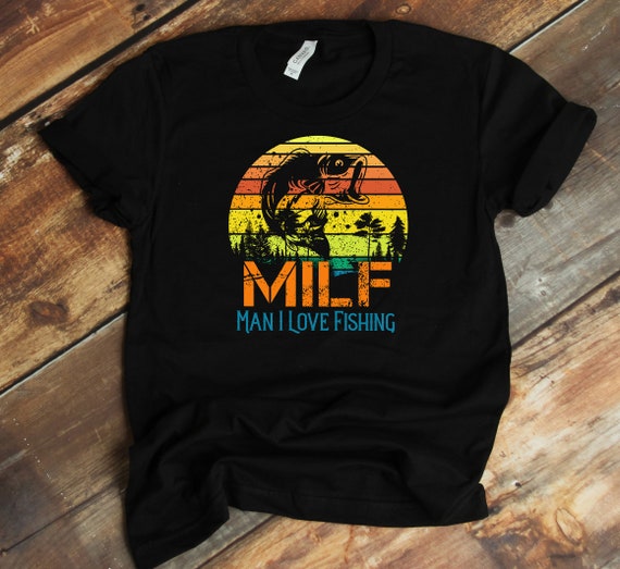 Man I Love Fishing T-shirt MILF Fisherman Retro Funny Bass Fishing Lover 