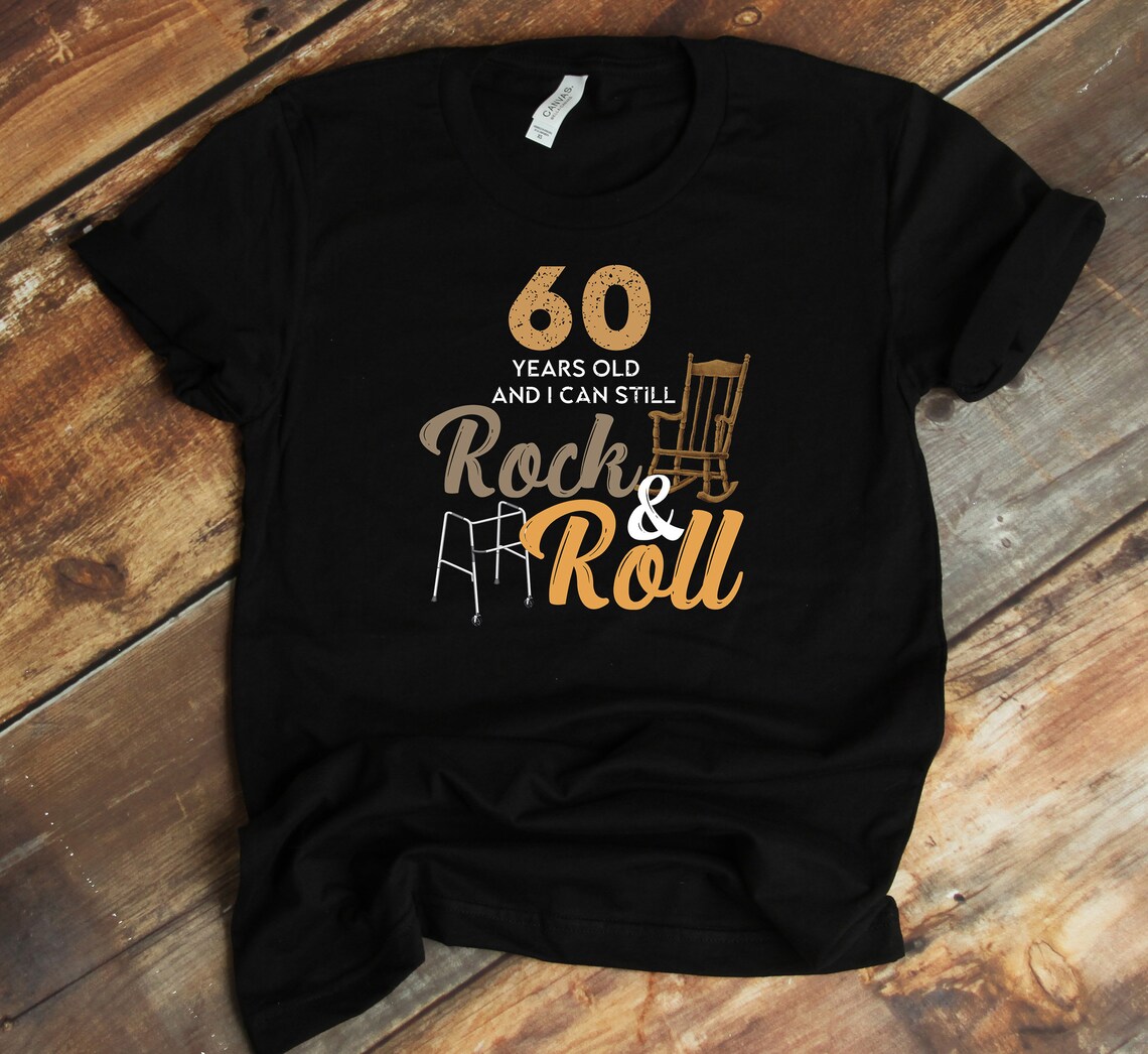 60th Rocks 60th B-day T-shirt - Rock and Roll - 60 Years Old - Funny Birthday ...
