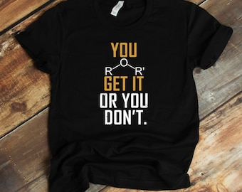 Chemistry Pun T-Shirt - Ether Get It Or You Don't - Funny Science Shirt - Science Lover