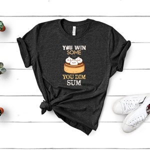 Chinese Food Pun T-Shirt - Win Some Dim Sum Funny Chinese Food Lover