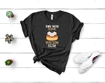 Chinese Food Pun T-Shirt - Win Some Dim Sum Funny Chinese Food Lover
