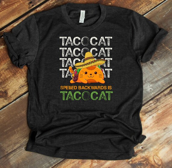 Taco Cat Spelled Backwards Palindrome - Funny Cat T-Shirt Taco Cat Spelled Backwards Palindrome - Funny Cat T-Shirt