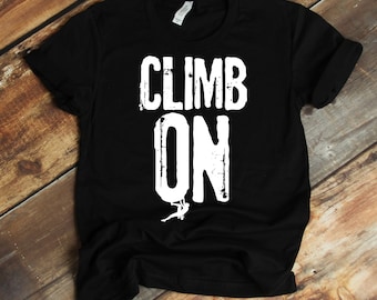 Climb On Shirt, Hoodie, Sweatshirt, Tank-top, Mountain Climbing, Hiker Shirt, Rock Climber T-Shirt, Gift For Climber, Mountain Climber