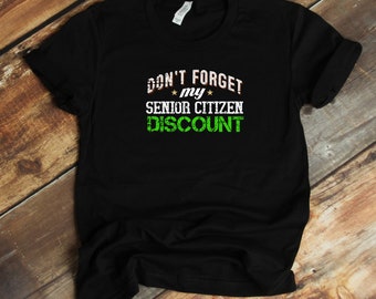 Senior Discount - Don't Forget My Senior Citizen Discount Funny Retirement Shirt