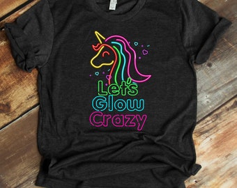 Let's Glow Crazy Shirt - Glow Party T-Shirt - Unicorn Lover - Birthday