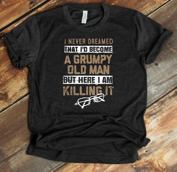 Grumpy Old Man T-Shirt Grumpy Old Man T-Shirt