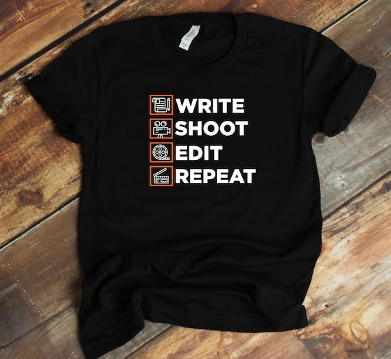 Write Shoot Edit Repeat Funny Filmmaker Gift Shirt Write Shoot Edit Repeat Funny Filmmaker Gift Shirt