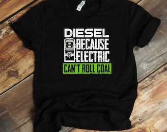 Diesel Because Electric Can't Roll Coal Funny Truck Driver T-Shirt