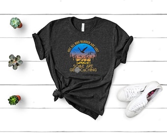 Some Are Geocaching T-Shirt - Treasure Hunter GPS Stash Hunting