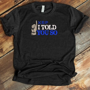 XRP Shirt, I Told You So Ripple T-Shirt, Cryptocurrency Gift, Cryptocurrency Shirt, XRP Army, XRP Hoodie, Crypto
