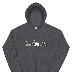 Goat Life - Perfect gift hoodie for farmers with boer goats, billy goats, fainting goats, pygmy goats and even white irish goats.