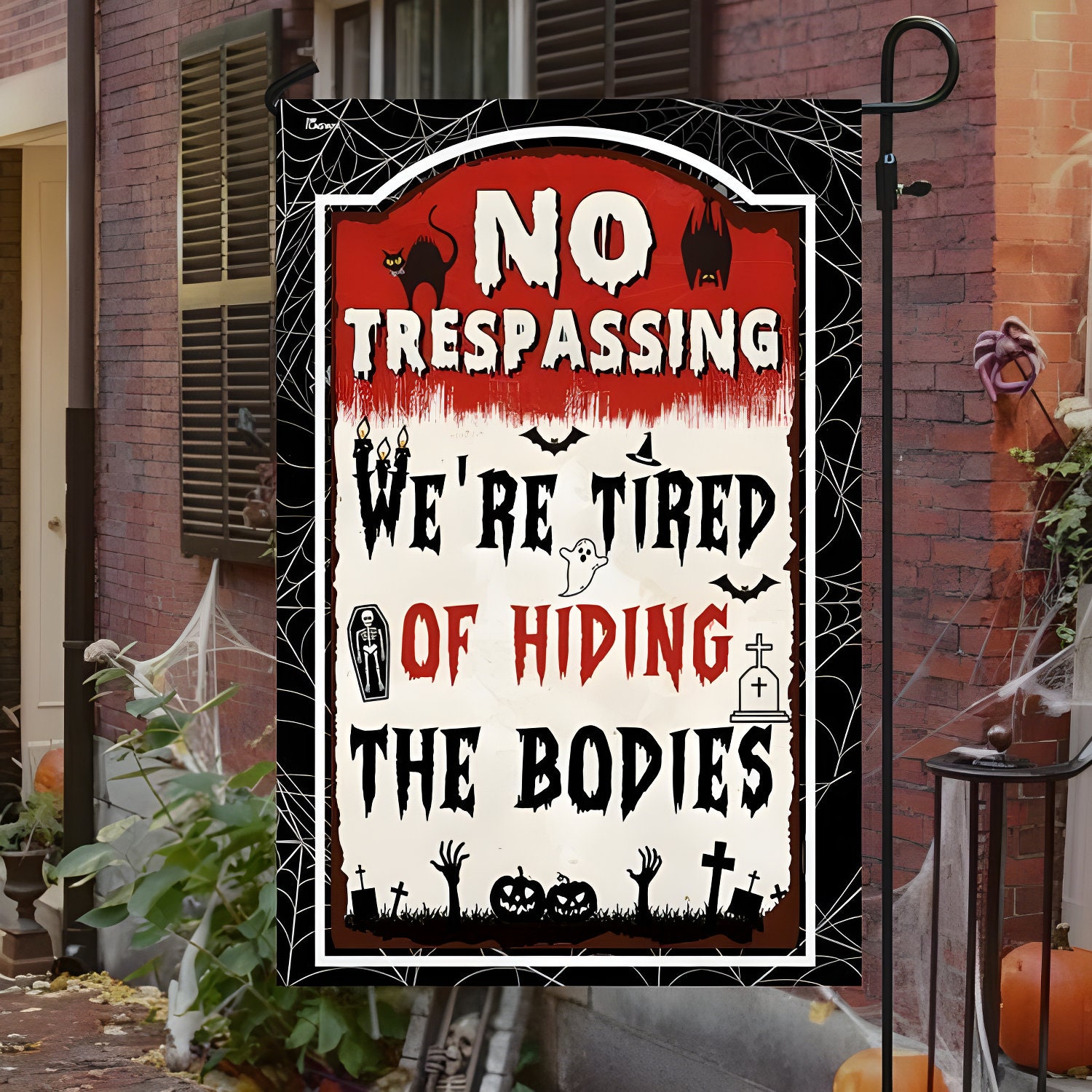 Discover No Trespassing Were Tired Of Hiding The Bodies Garden Flag