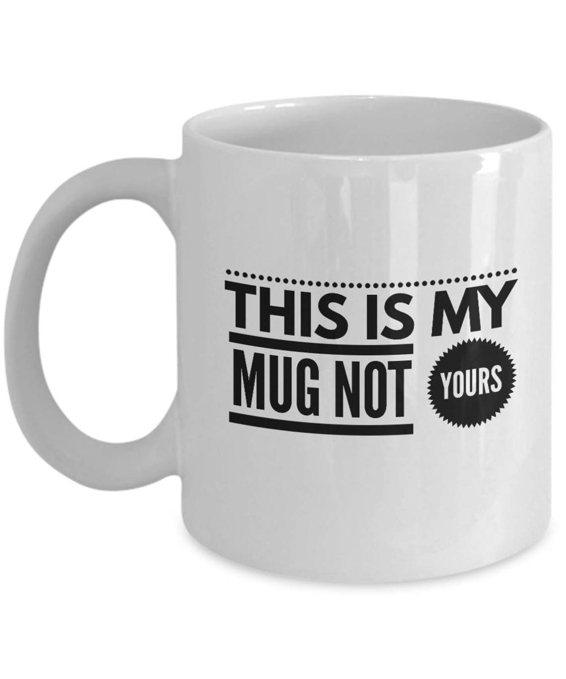 This is MY mug NOT yours 11 ounce ceramic mug Etsy
