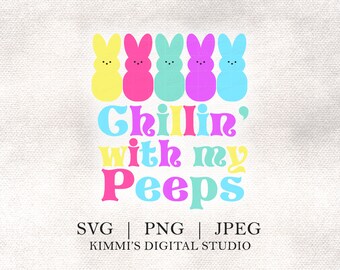 Chillin With My Peeps SVG / PNG DIGITAL Download, Digital Cut File, Sublimation, Print, Gift, Typography, Easter Bunny, Spring Colors