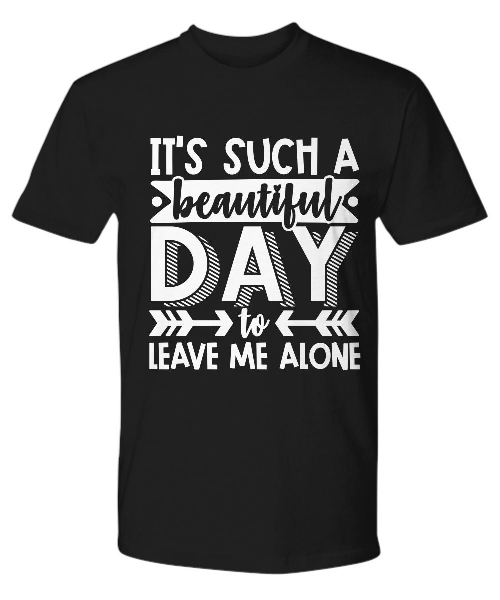Leave Me Alone Funny TshirtSarcasm T-shirt Adult Humorous | Etsy
