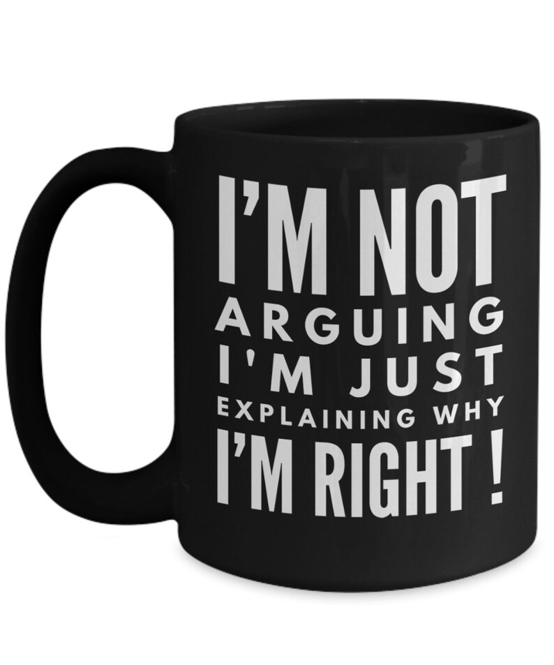 Mens Funny Mug Gag Gift Funny Coffy Mug I Am Not Arguing I Am Etsy