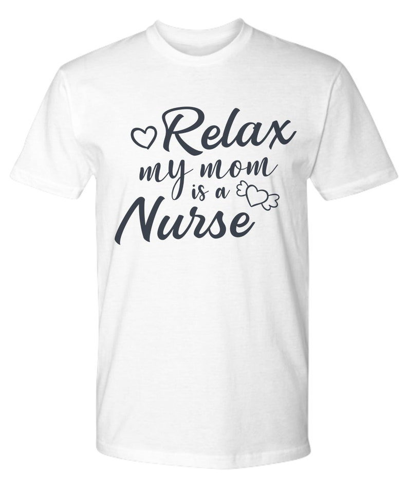 Funny Nurse T Shirt Relax My Mom Is A Nurse Er Male Nursing | Etsy