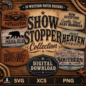 May include: A collection of 10 Western patch designs with various text and graphics. Designs include "I Put The 'Tism In Patriotism", "Mama Bear", "Howdy", and "Sweet, Sassy & Southern". The image also includes the text "Show Stopper Collection" and "Digital Download".