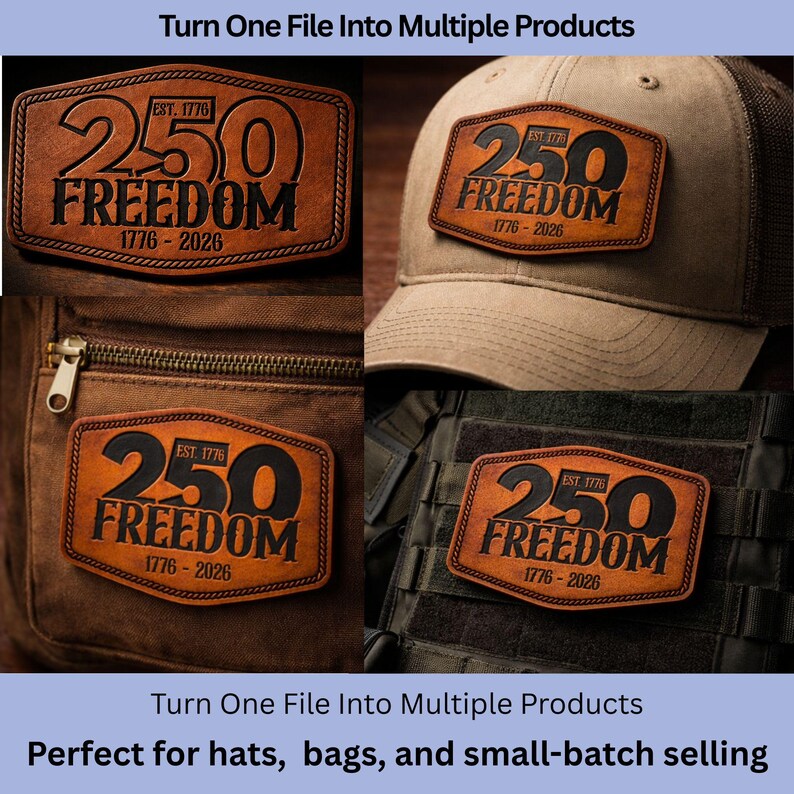 May include: A collage of images showcasing a leather patch design. The patch features the text "250 FREEDOM 1776-2026" with "EST. 1776" above. The patch is shown on a hat, bag, and tactical vest. The text "Turn One File Into Multiple Products" is at the top.