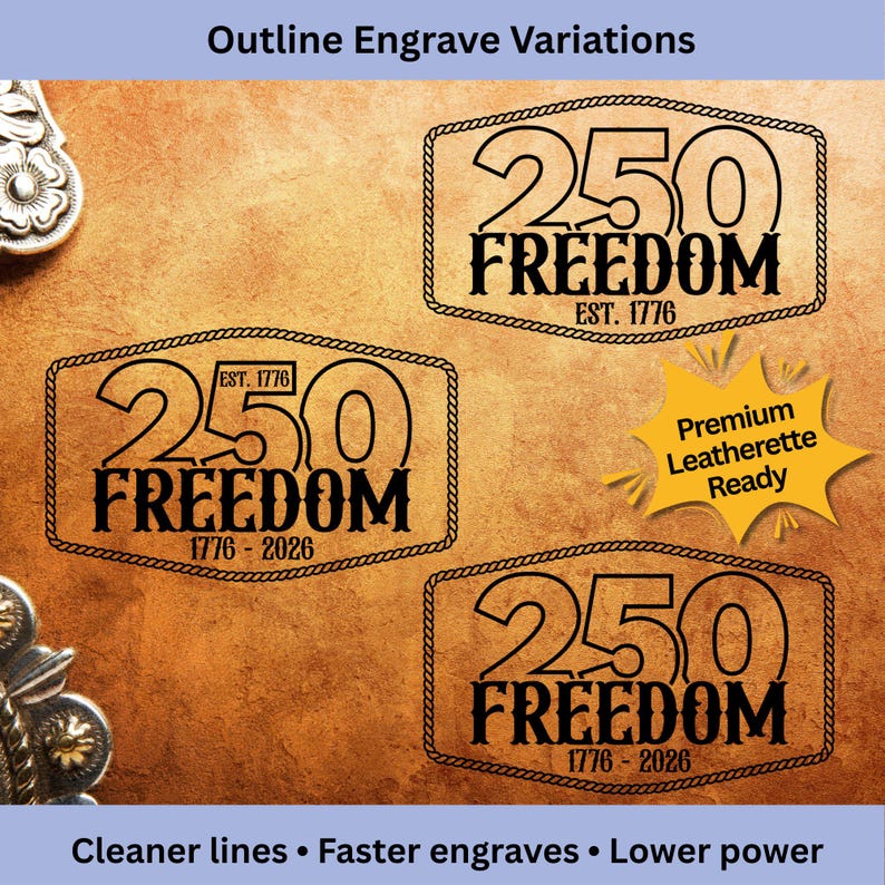 May include: Image showcasing three variations of an engraved design. Each design features the text "250 FREEDOM" with "EST. 1776" and "1776-2026" below. The designs are enclosed in a rope-like border. A yellow starburst reads "Premium Leatherette Ready".