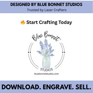 May include: A white background with text that reads "DESIGNED BY BLUE BONNET STUDIOS" and "Trusted by Laser Crafters." The image includes a logo with a floral design and the text "Blue Bonnet Studios." The text "Start Crafting Today" is also present.