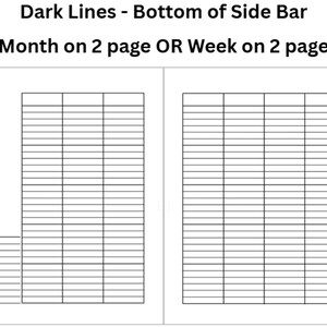 Può includere: Una doppia pagina con un layout a griglia, con linee orizzontali e colonne verticali, progettata per la pianificazione. Il testo in alto recita "Dark Lines - Bottom of Side Bar" e "Month on 2 page OR Week on 2 page". Le pagine sono vuote.