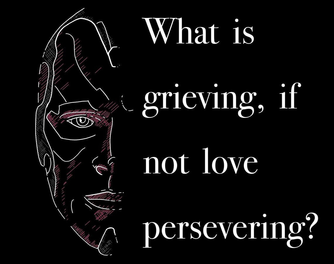 What is grieving if not love persevering Shirt Etsy