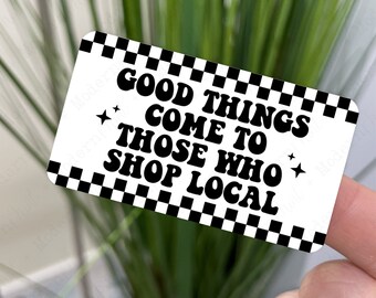PRINTED Good Things Come To Those Who Shop Local Thermal Labels 2.25&quot; x 1.25&quot;