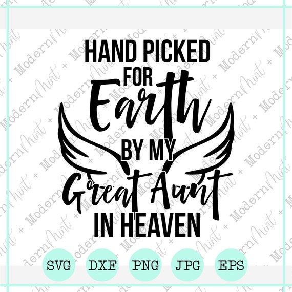 Hand Picked for Earth by my Great Aunt in Heaven SVG ...