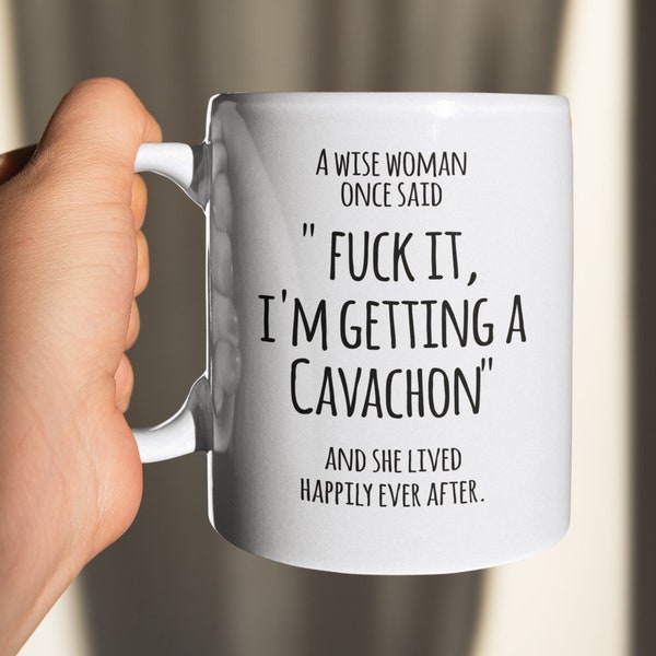 Cavachon Dog Lover Gift Mug A Wise Woman Once Said Fck It, I'm Getting a Cavachon Dog Owner Mom Lady