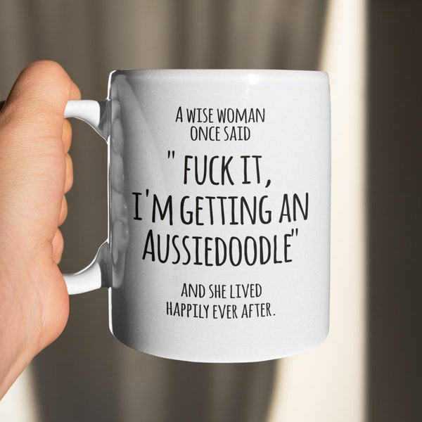 Aussiedoodle Gifts, Aussiedoodle Lover Gift, Aussiedoodle Mug, A Wise Woman Once Said Fck It, I'm Getting an Aussiedoodle Dog Owner Mom Lady