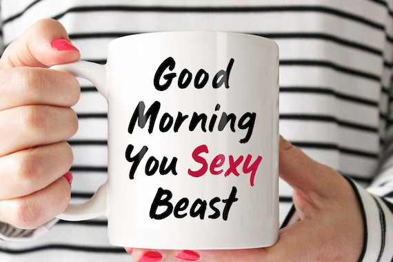Verwonderend Good Morning Mug Sexy Beast Mug Sassy Mug Funny Saying Mug | Etsy XX-92