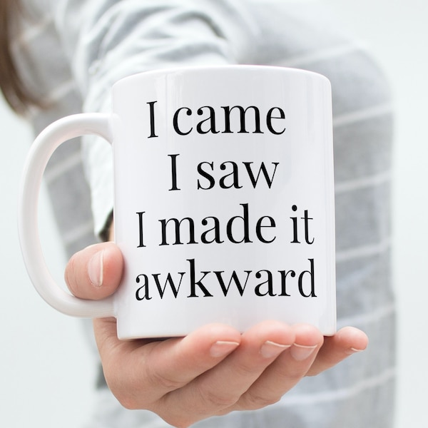 I came, I saw, I made it awkward, Funny Witty Quircky Saying Coffee Mug