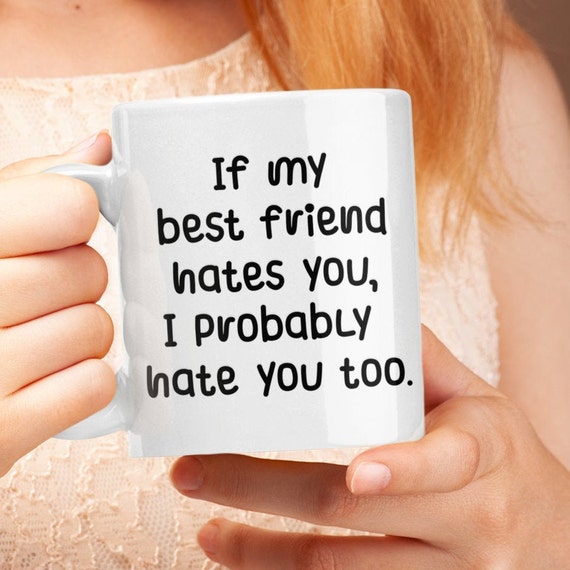 Best Friend Gift, Best Friend Coffee Mug, Gift for Best Friends, Best  Friends Mug, If My Best Friend Hate You, Funny Mug for Friend - Etsy