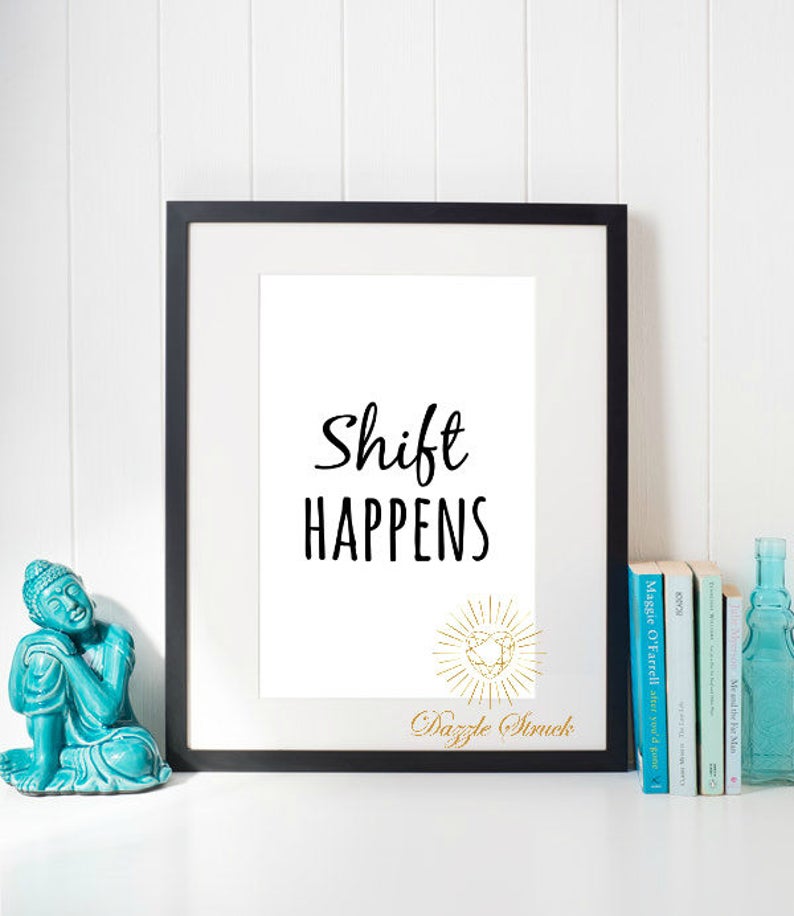 Shift Happens Quote DIY Instant Digital Download Printable 8x10jpg