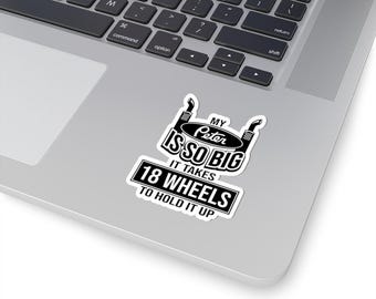 Pegatina troquelada "Mi Peter es tan grande que necesita 18 ruedas" / Humor de camionero