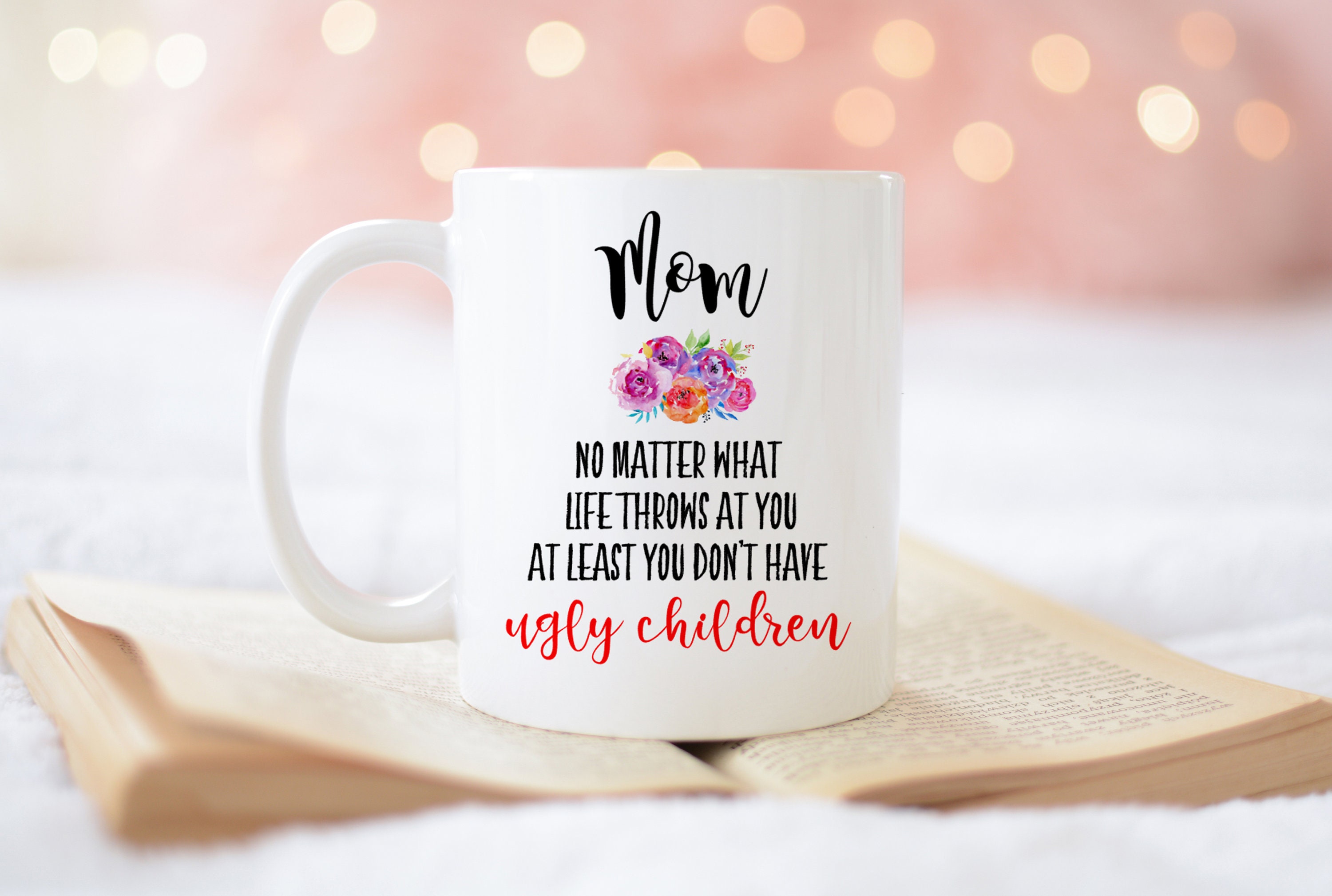 15% OFF| No matter what life throws at you at least you dont have ugly children| Mother's Day Gift| Gifts For Mom| Mother Mug| Coffee Mug